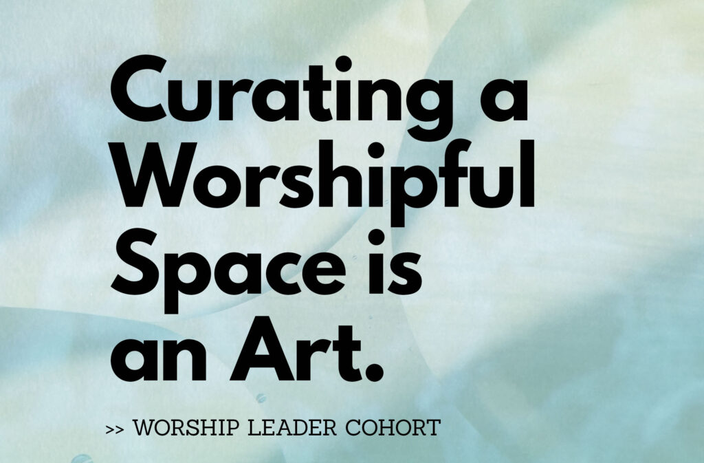 Well_Formed Worship Leader 11.17.47 AMCurating a Worshipful Space is an Art. (1)